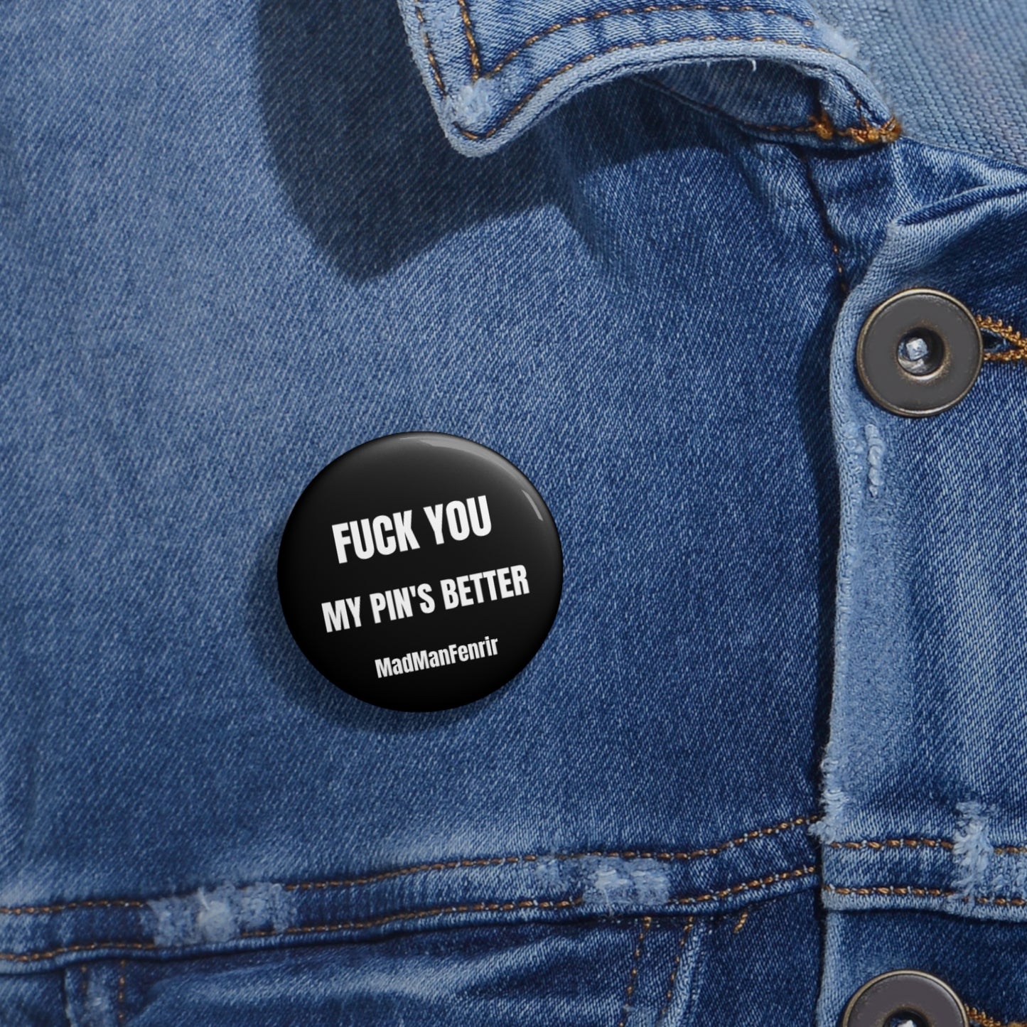 Fuck You My Pin's Better Pin