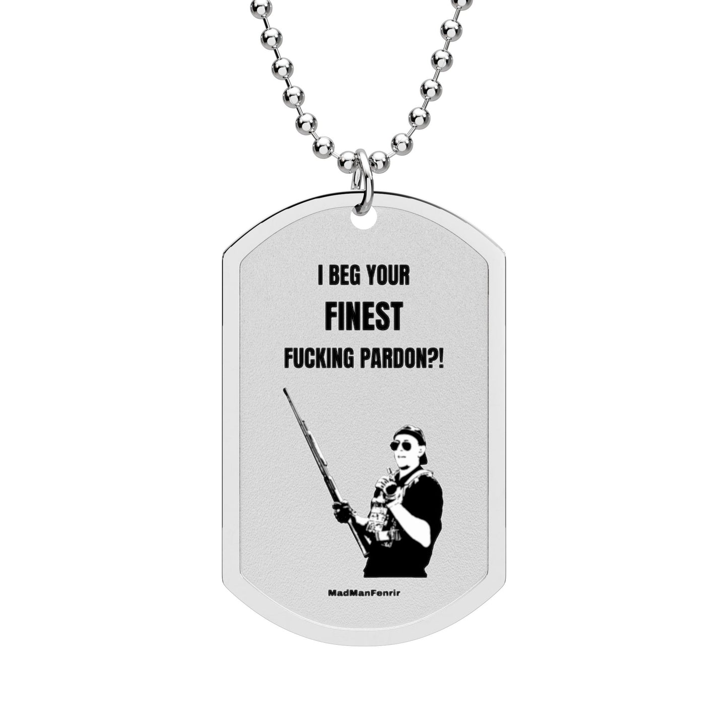 I BEG YOUR FINEST FUCKING PARDON?! Tag with Chain