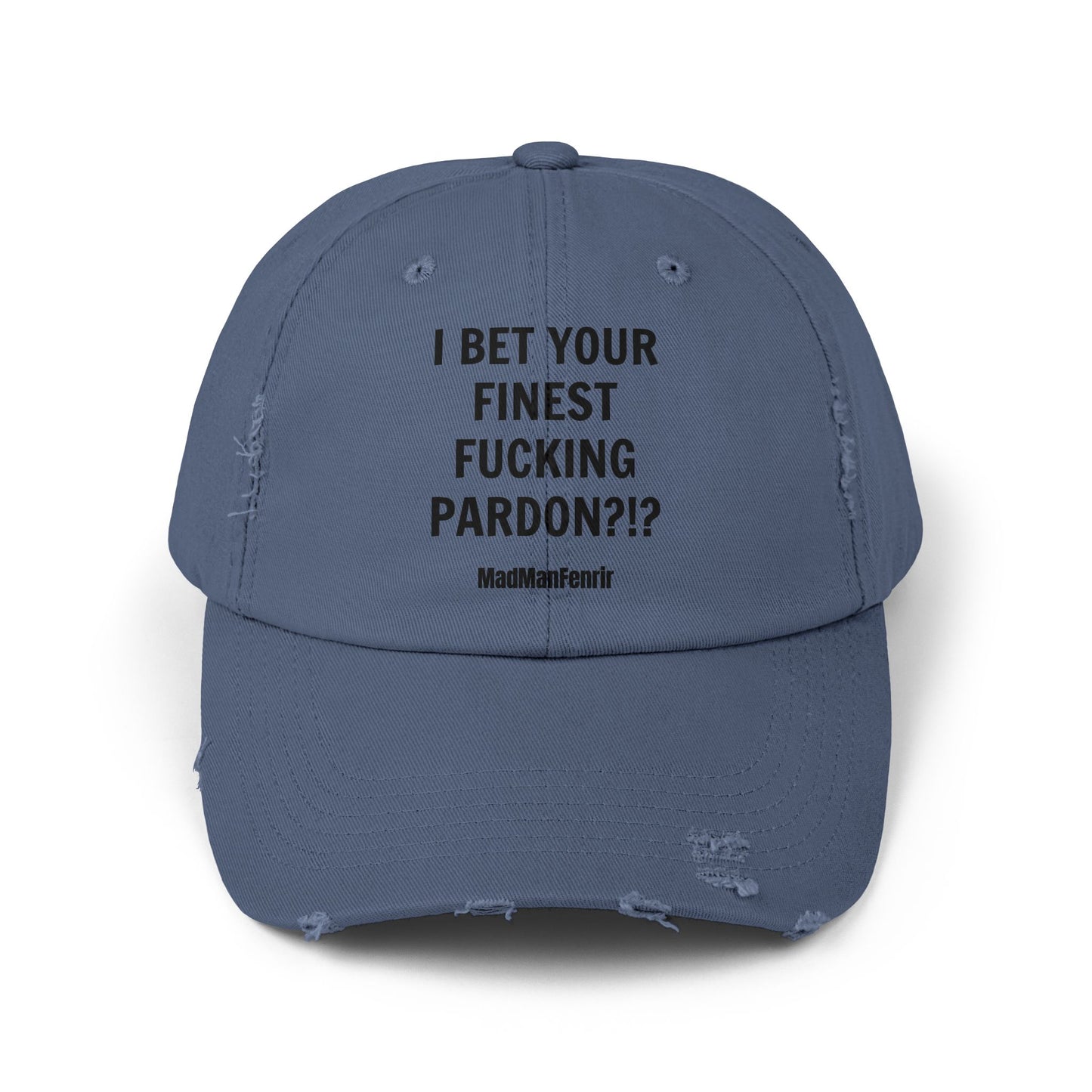 I BEG YOUR FINEST FUCKING PARDON?!? Hat