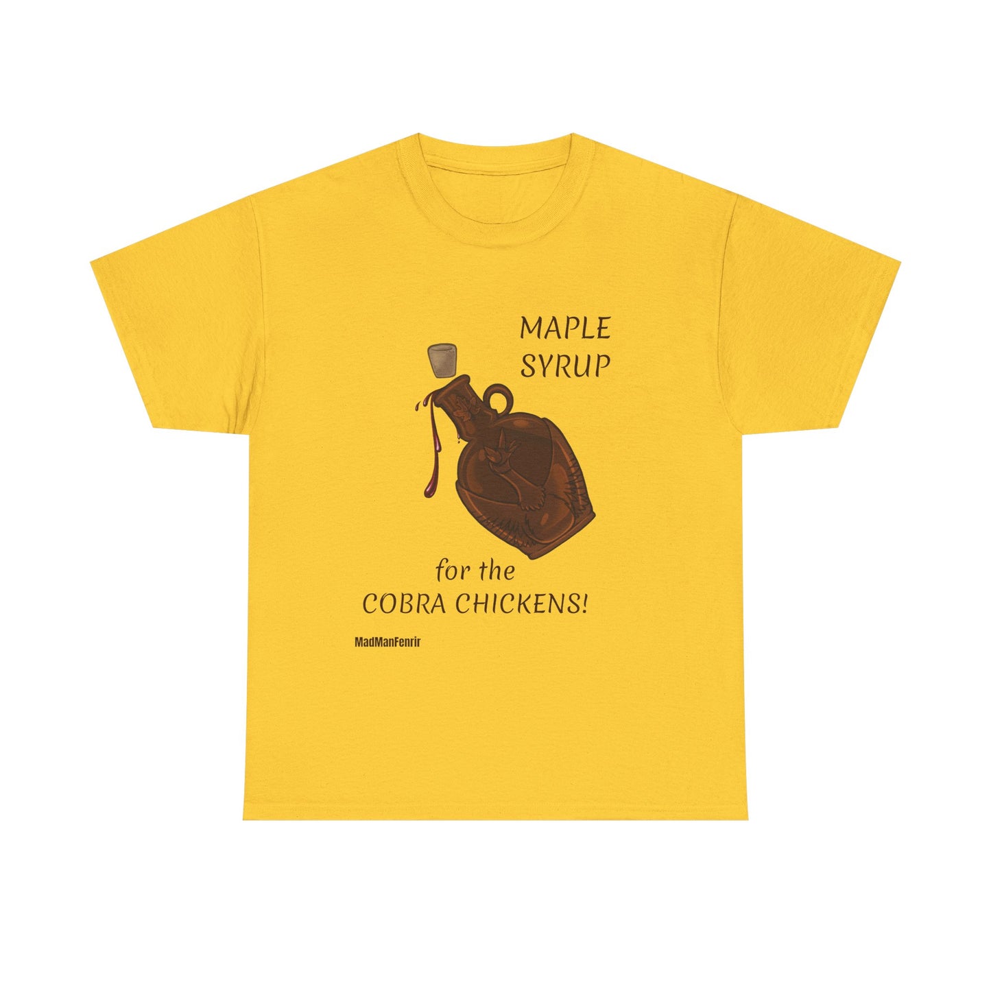 MAPLE SYRUP FOR THE COBRA CHICKENS CANADA T shirt
