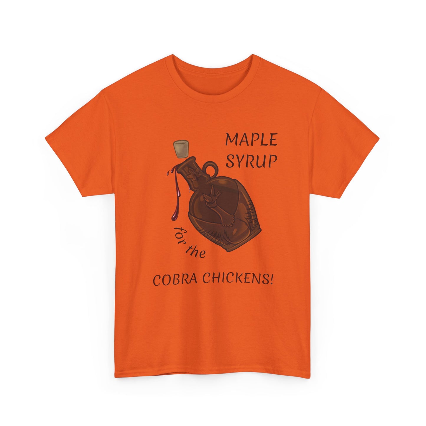 MAPLE SYRUP FOR THE COBRA CHICKENS CANADA T shirt