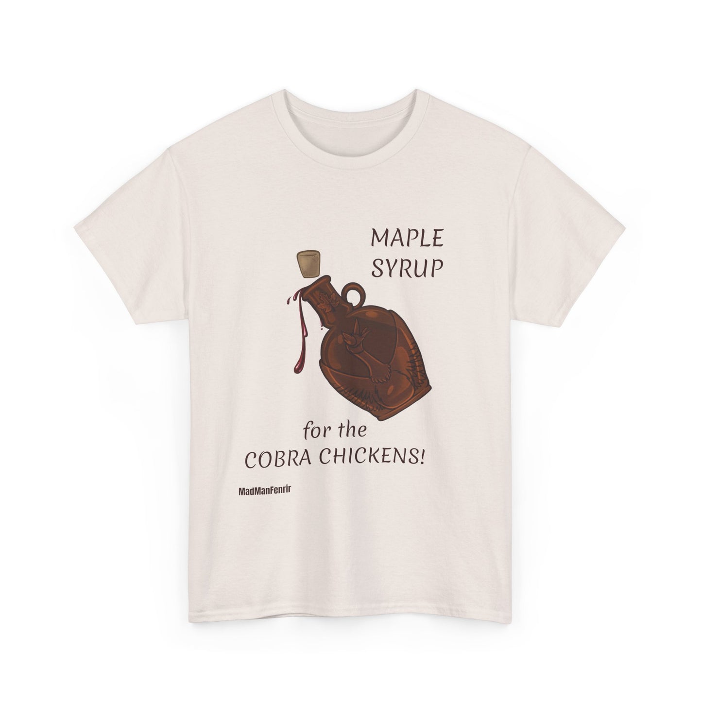 MAPLE SYRUP FOR THE COBRA CHICKENS CANADA T shirt