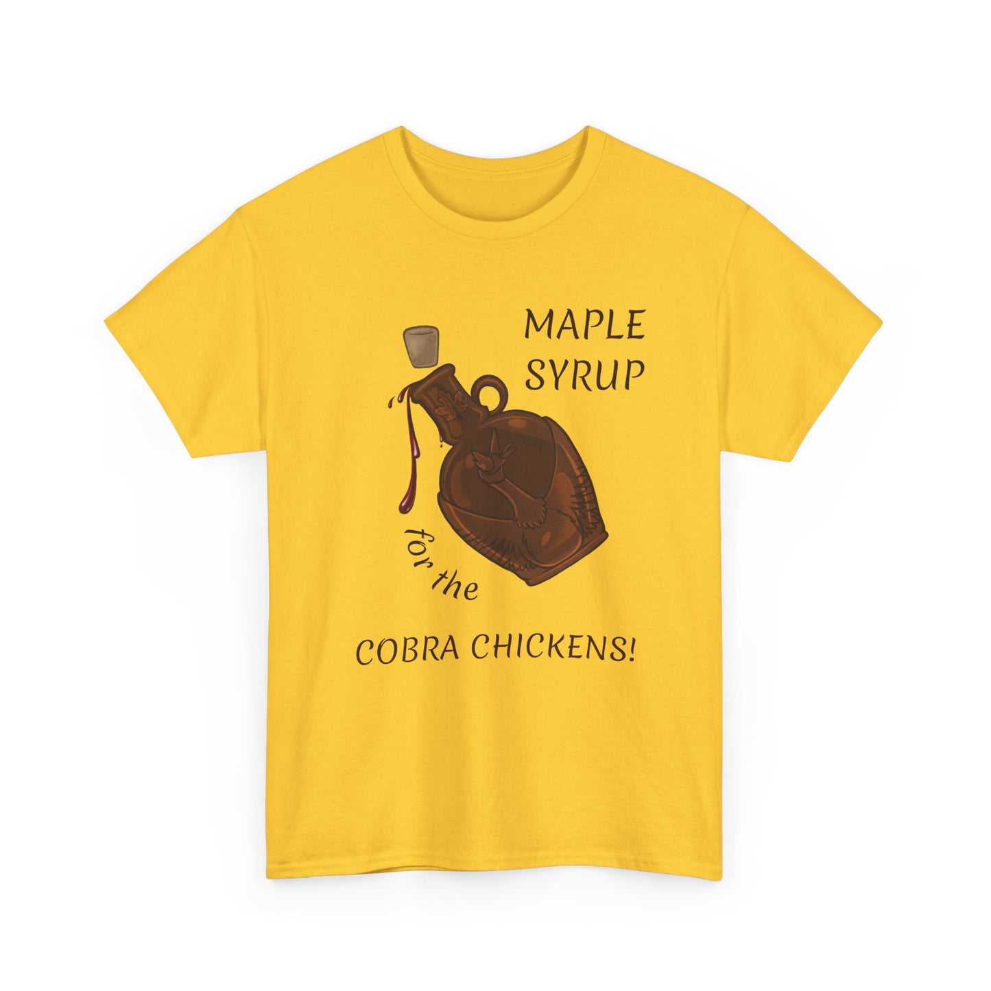 MAPLE SYRUP FOR THE COBRA CHICKENS CANADA T shirt