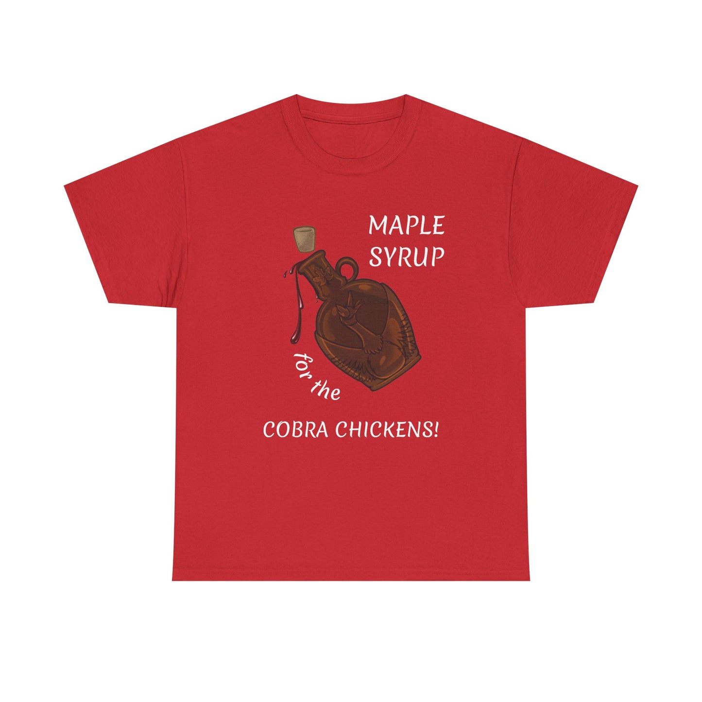 MAPLE SYRUP FOR THE COBRA CHICKENS CANADA T shirt