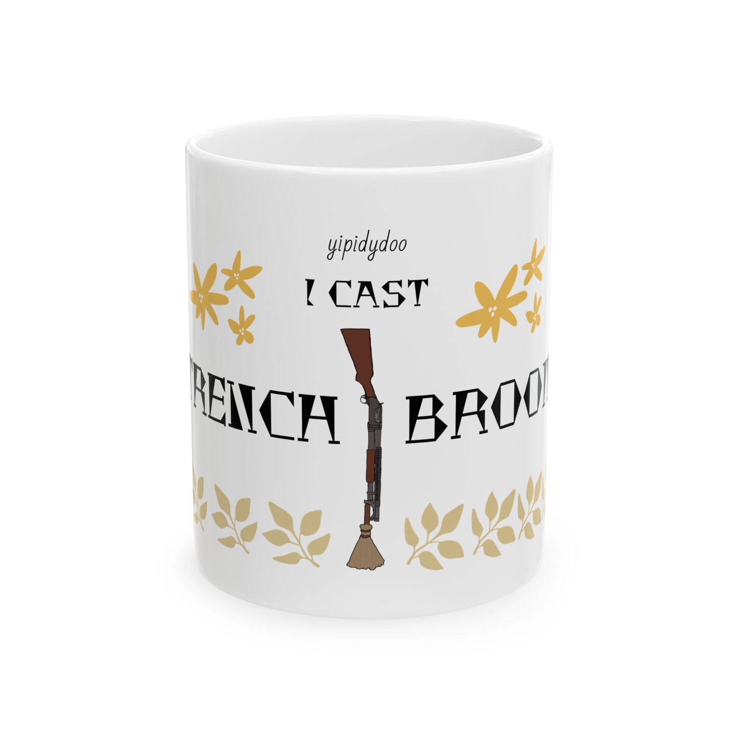 yipidydoo I CAST TRENCH BROOM Mug by