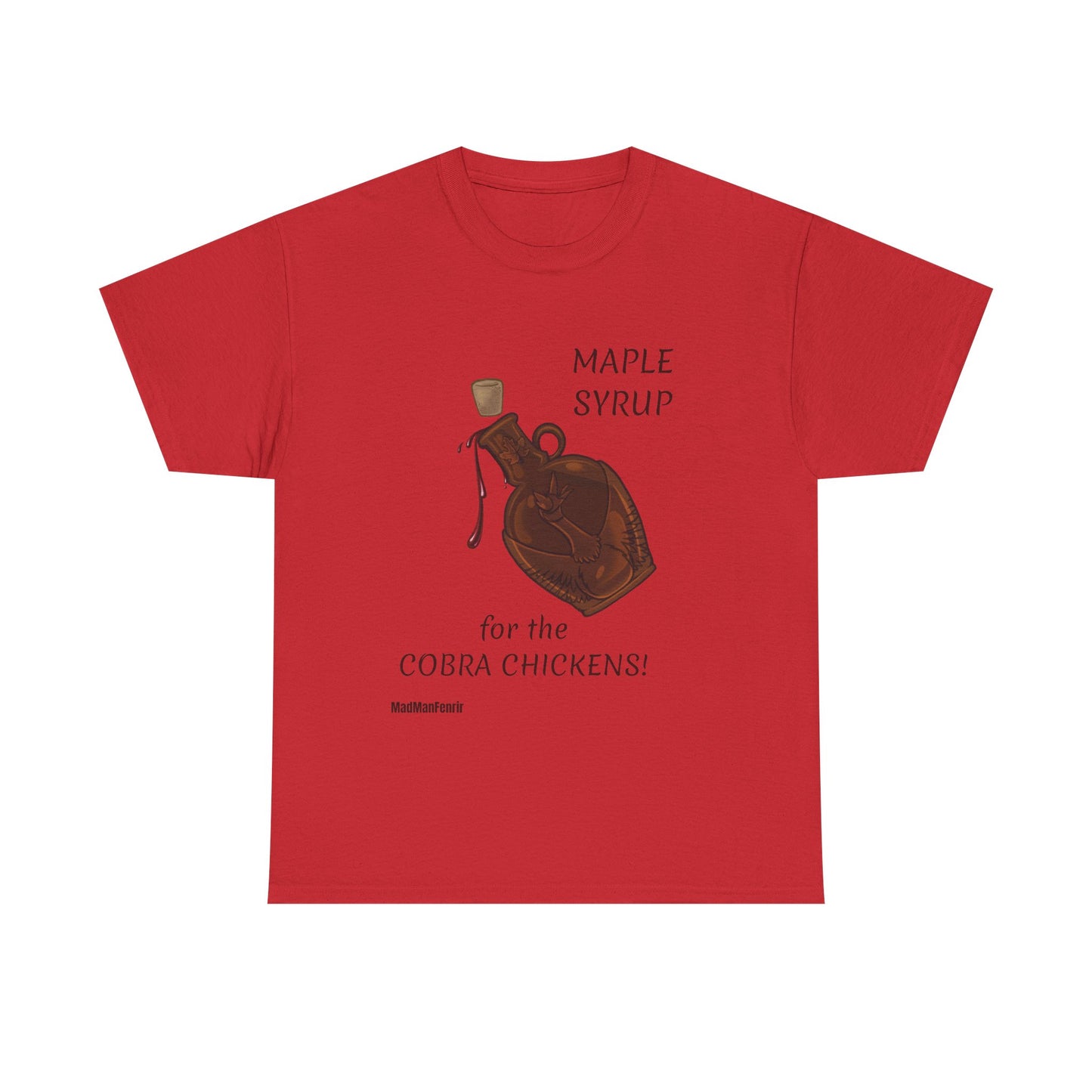 MAPLE SYRUP FOR THE COBRA CHICKENS CANADA T shirt