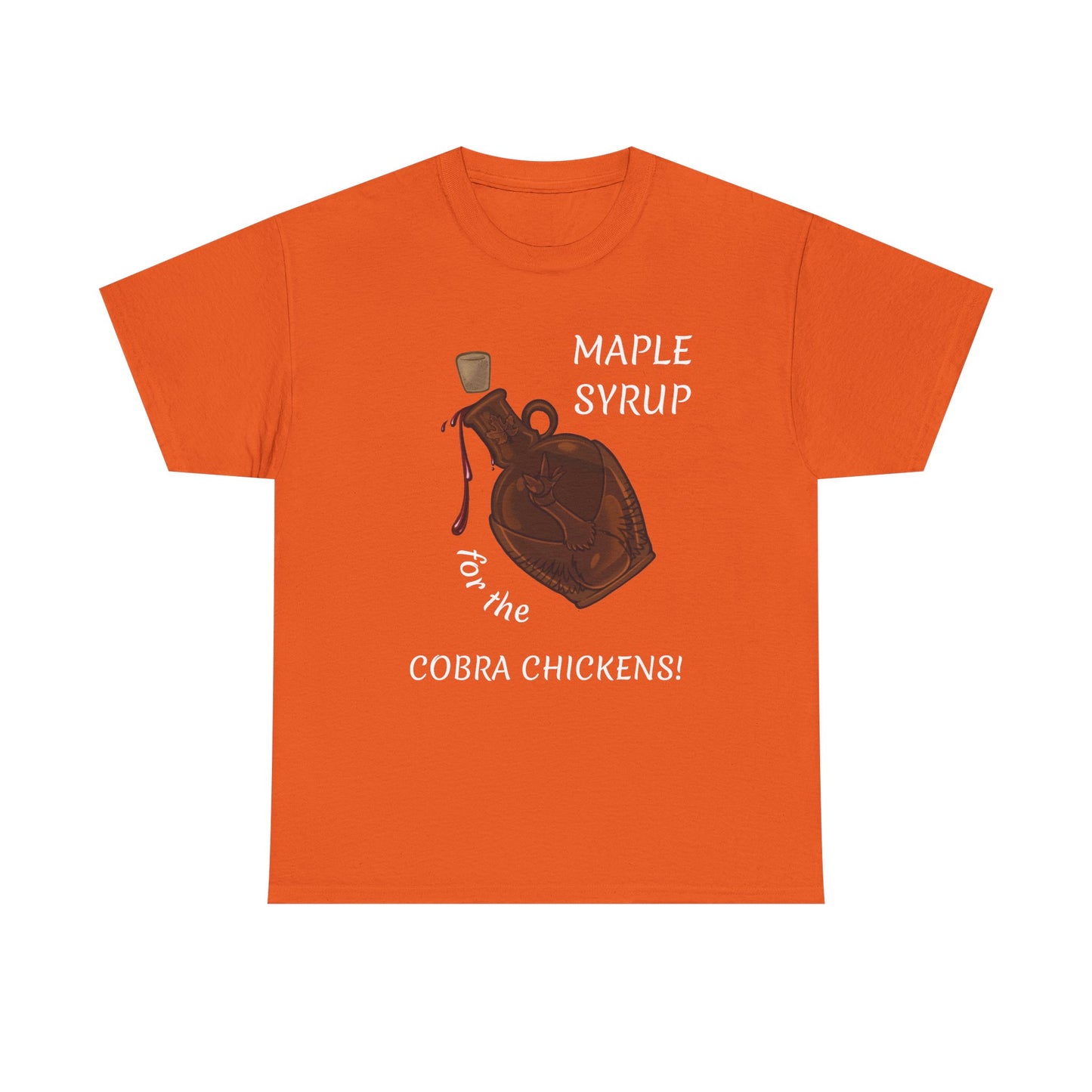 MAPLE SYRUP FOR THE COBRA CHICKENS CANADA T shirt