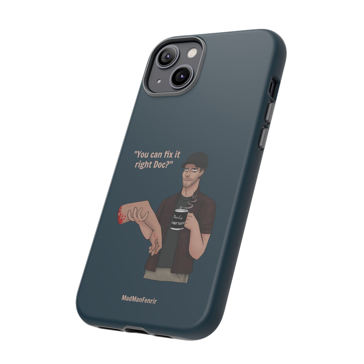 "You can fix it right Doc?" iPhone or Galaxy Tough Phone Case