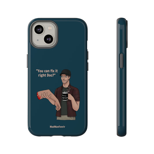 "You can fix it right Doc?" iPhone or Galaxy Tough Phone Case