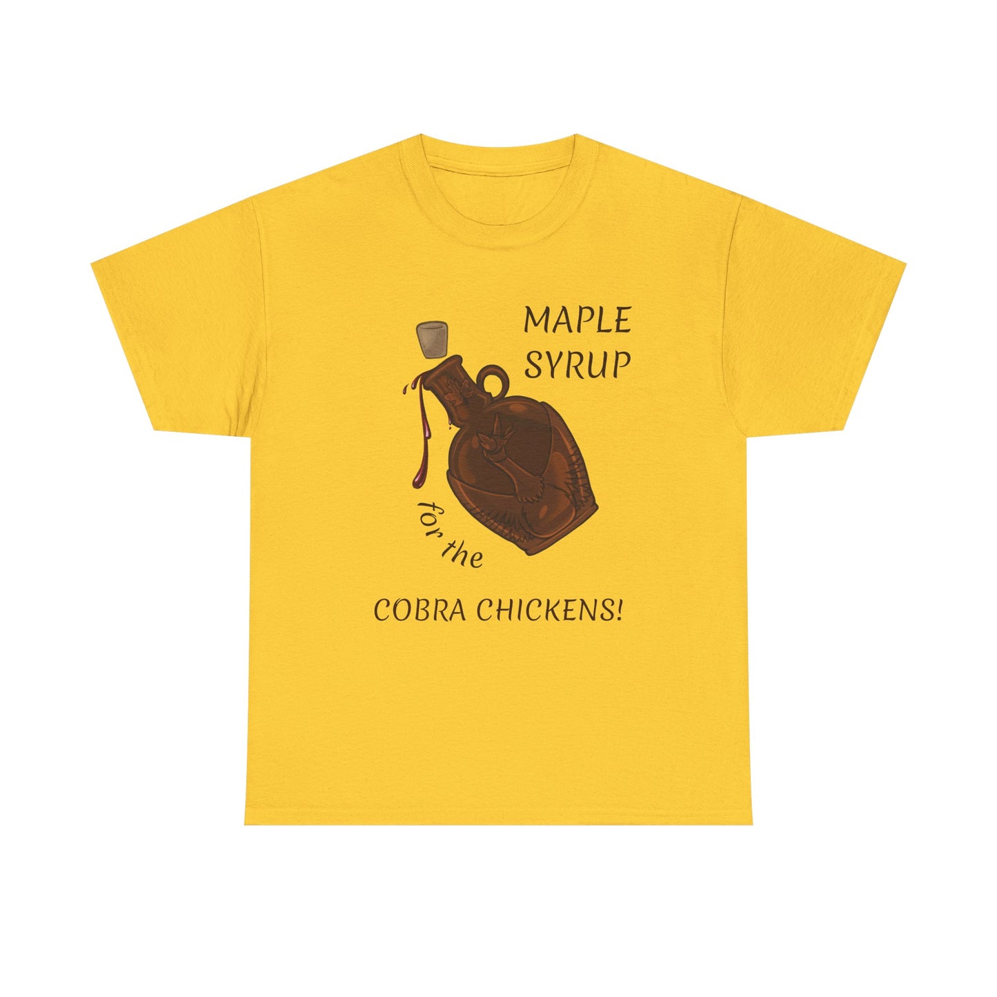 MAPLE SYRUP FOR THE COBRA CHICKENS CANADA T shirt