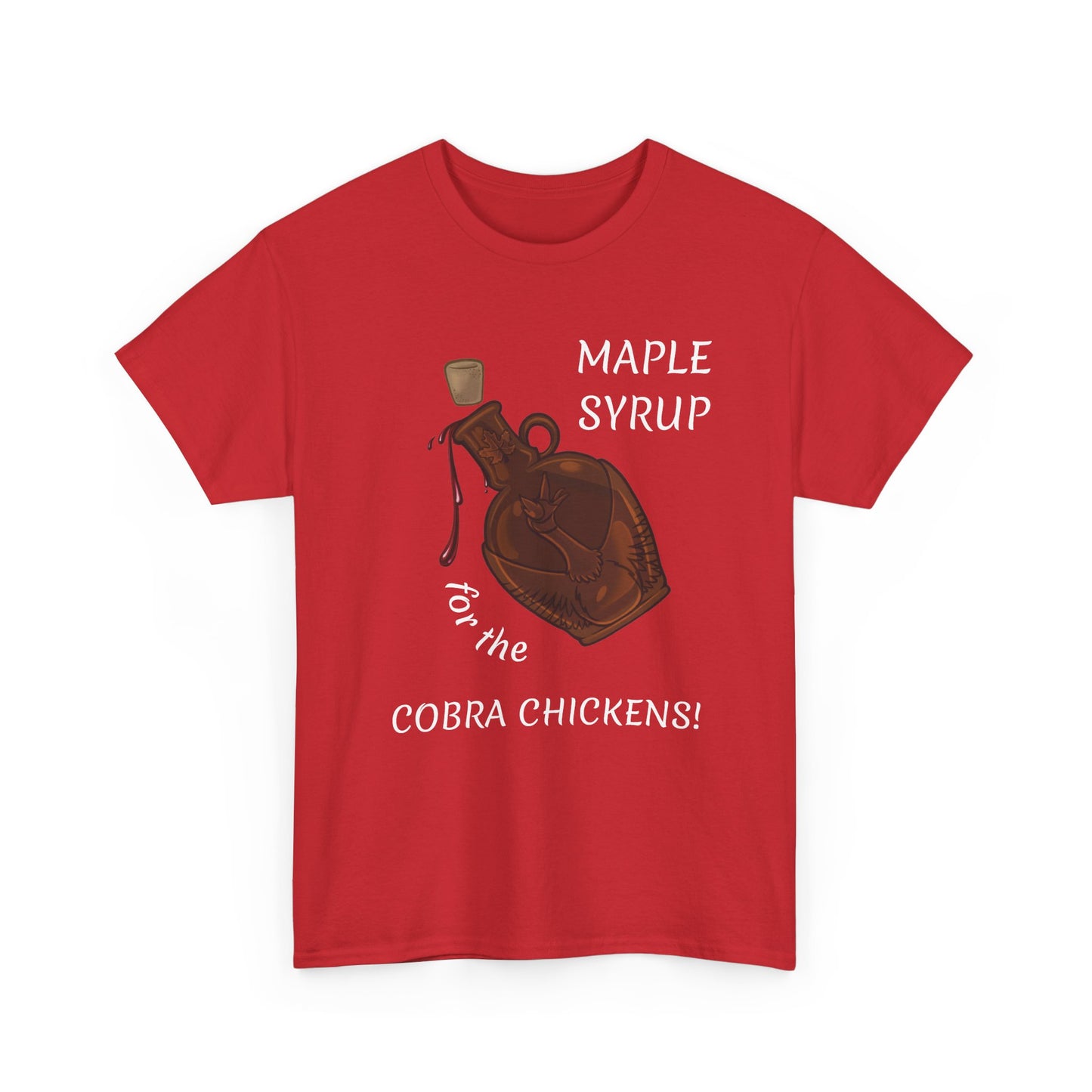 MAPLE SYRUP FOR THE COBRA CHICKENS CANADA T shirt