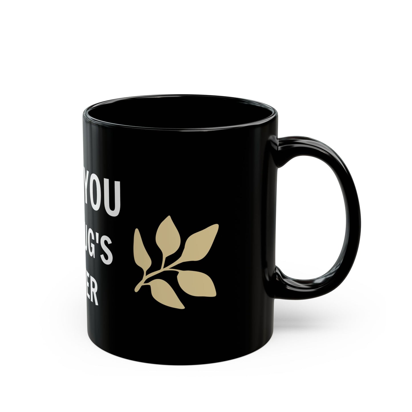 FUCK YOU MY MUG'S BETTER Mug