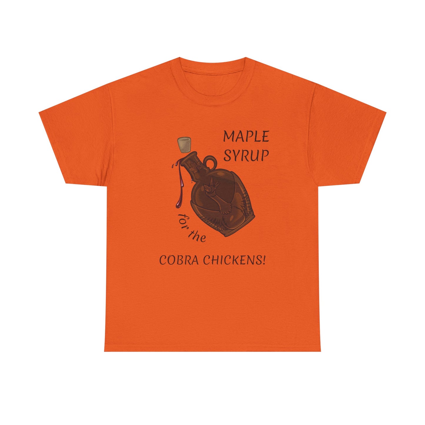 MAPLE SYRUP FOR THE COBRA CHICKENS CANADA T shirt