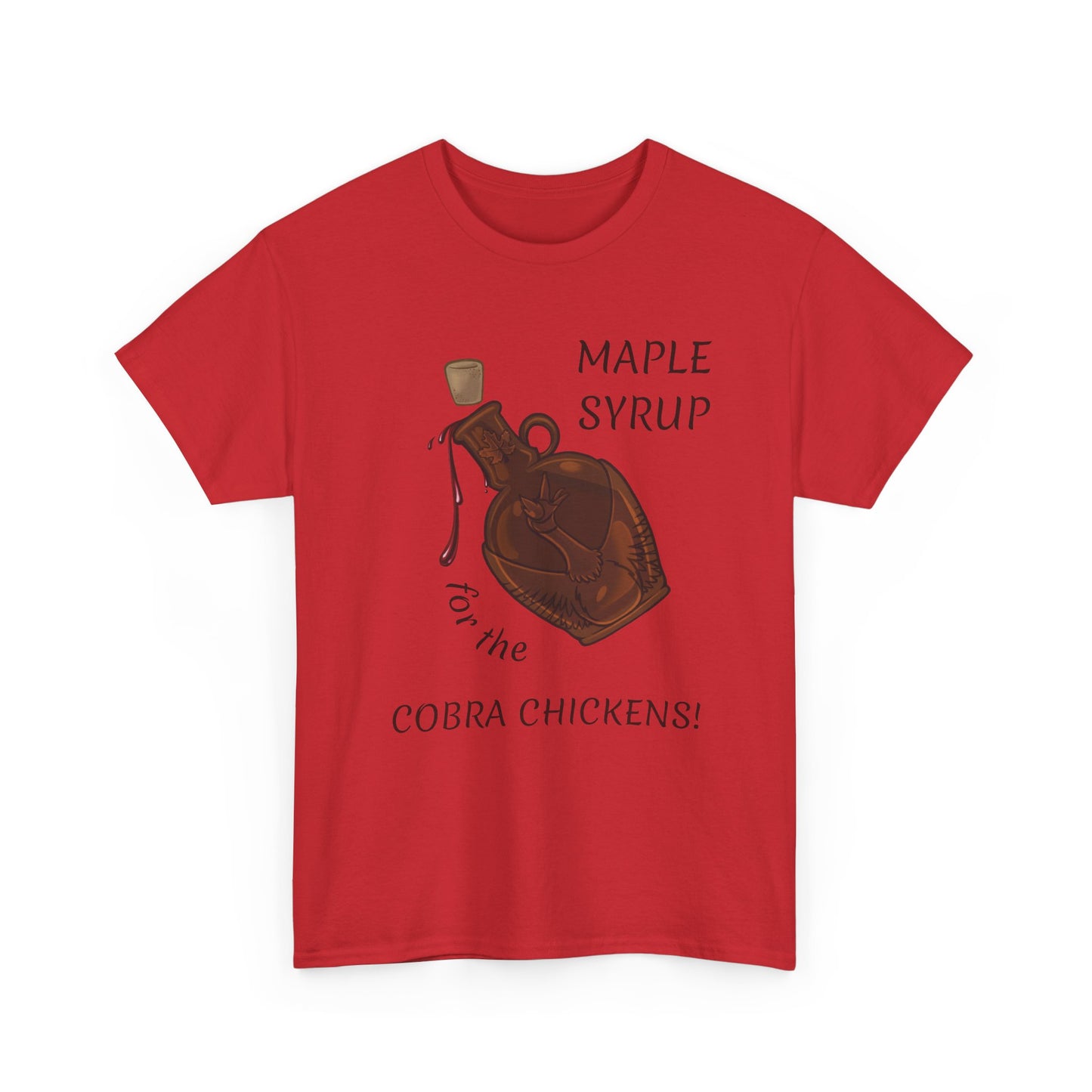 MAPLE SYRUP FOR THE COBRA CHICKENS CANADA T shirt
