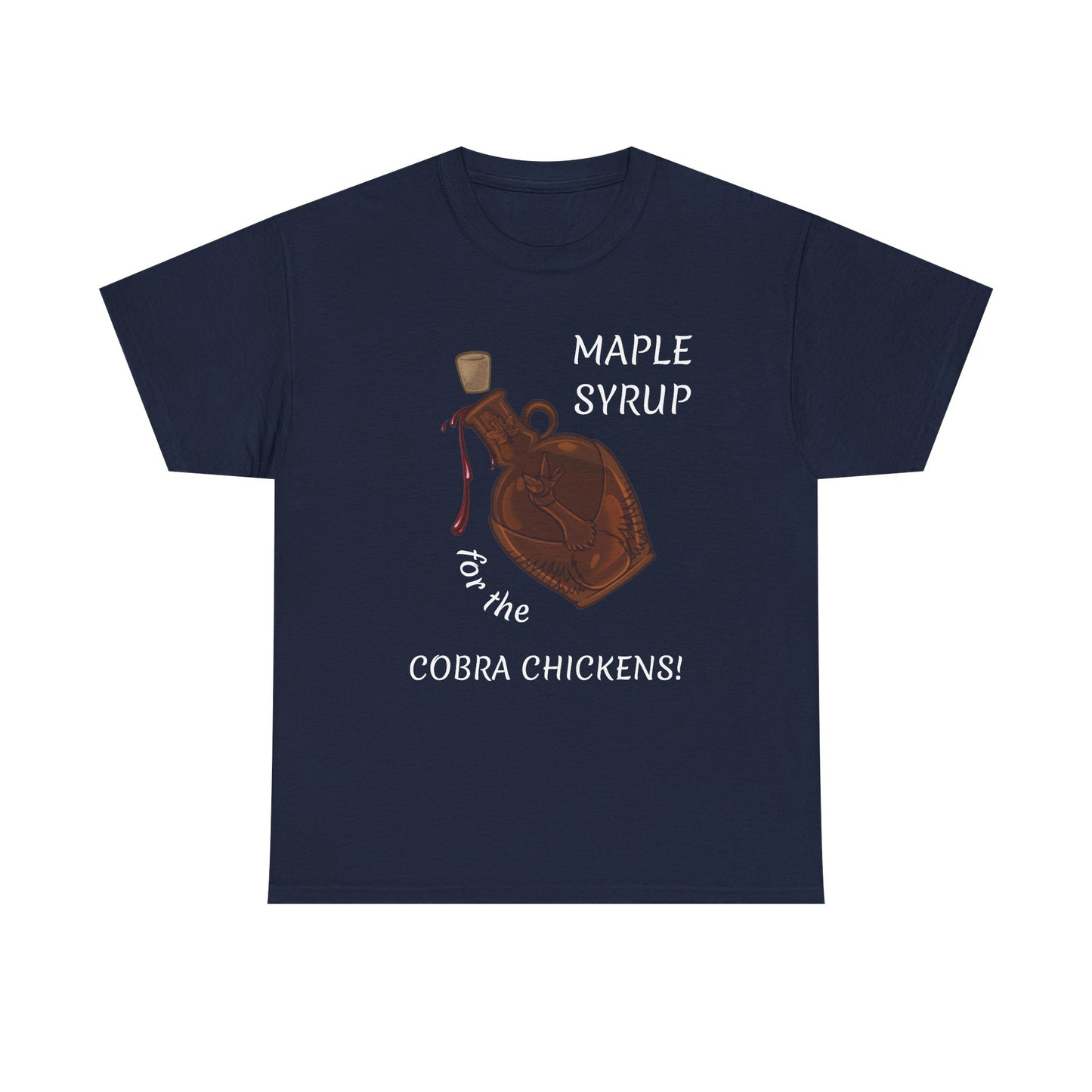 MAPLE SYRUP FOR THE COBRA CHICKENS CANADA T shirt