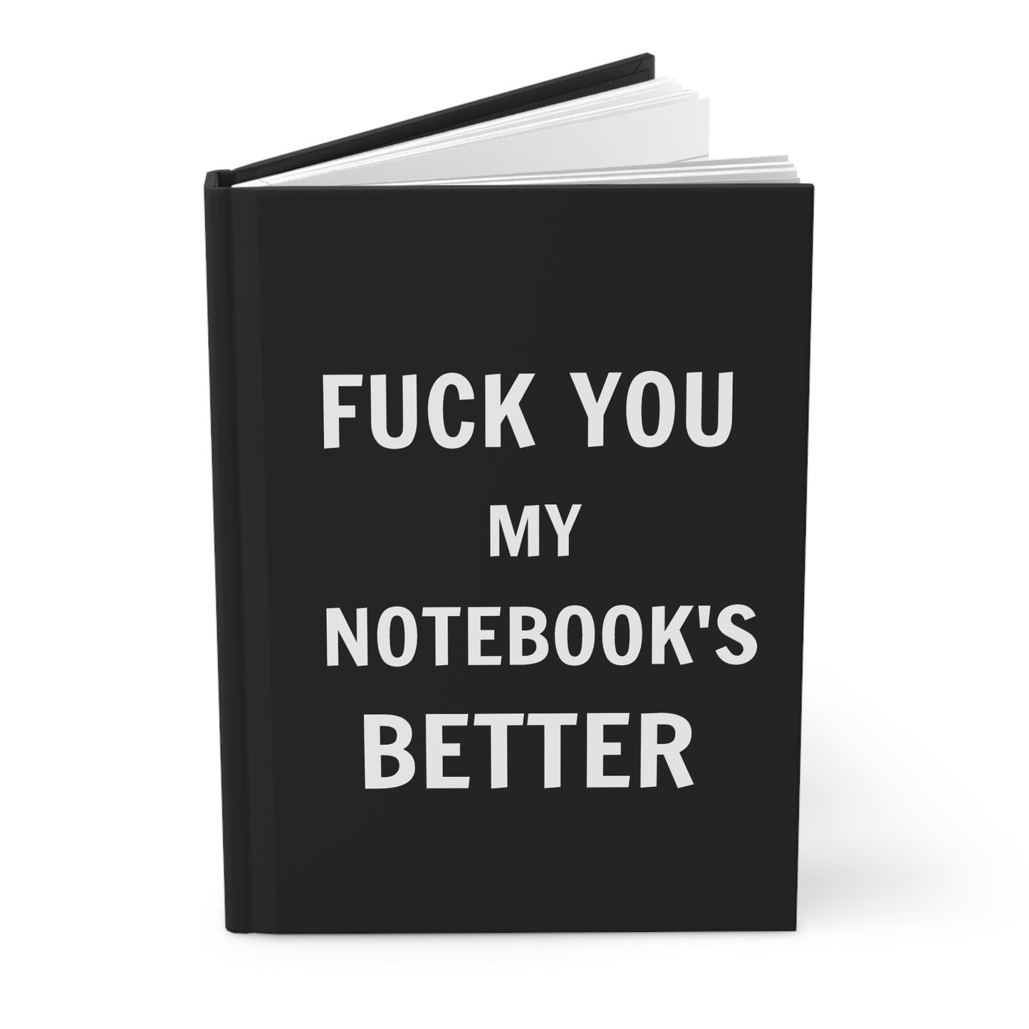 FUCK YOU MY NOTEBOOK'S BETTER Lined Notebook