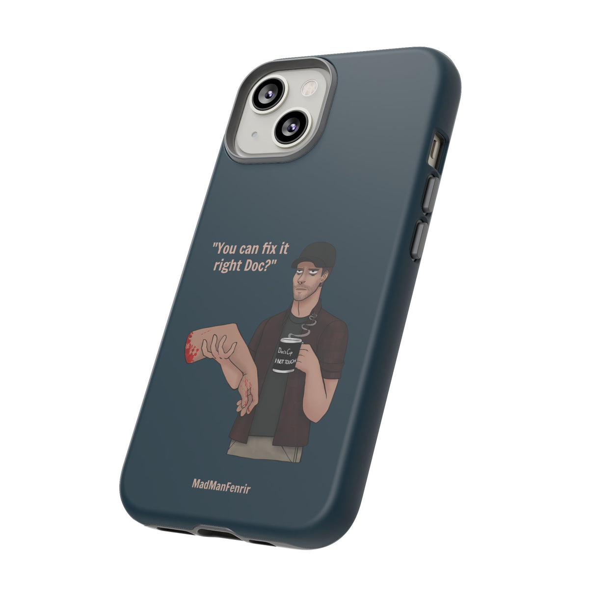 "You can fix it right Doc?" iPhone or Galaxy Tough Phone Case