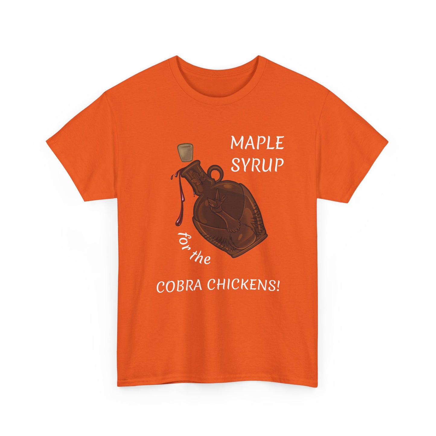 MAPLE SYRUP FOR THE COBRA CHICKENS CANADA T shirt
