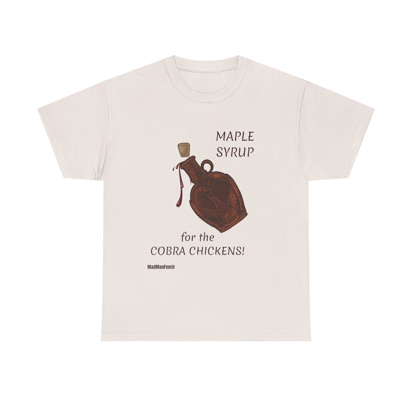 MAPLE SYRUP FOR THE COBRA CHICKENS CANADA T shirt