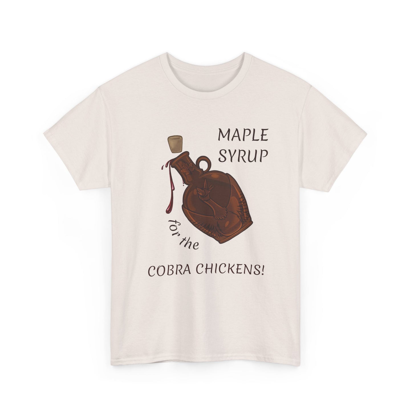 MAPLE SYRUP FOR THE COBRA CHICKENS CANADA T shirt