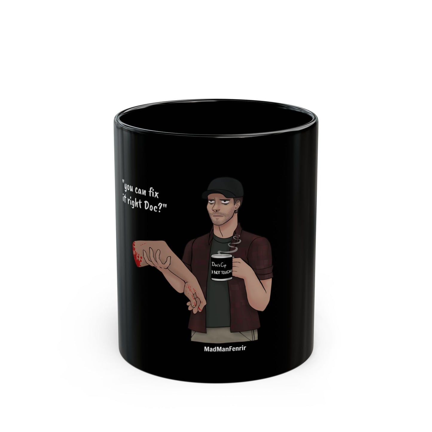 "You can fix it right Doc?" Mug
