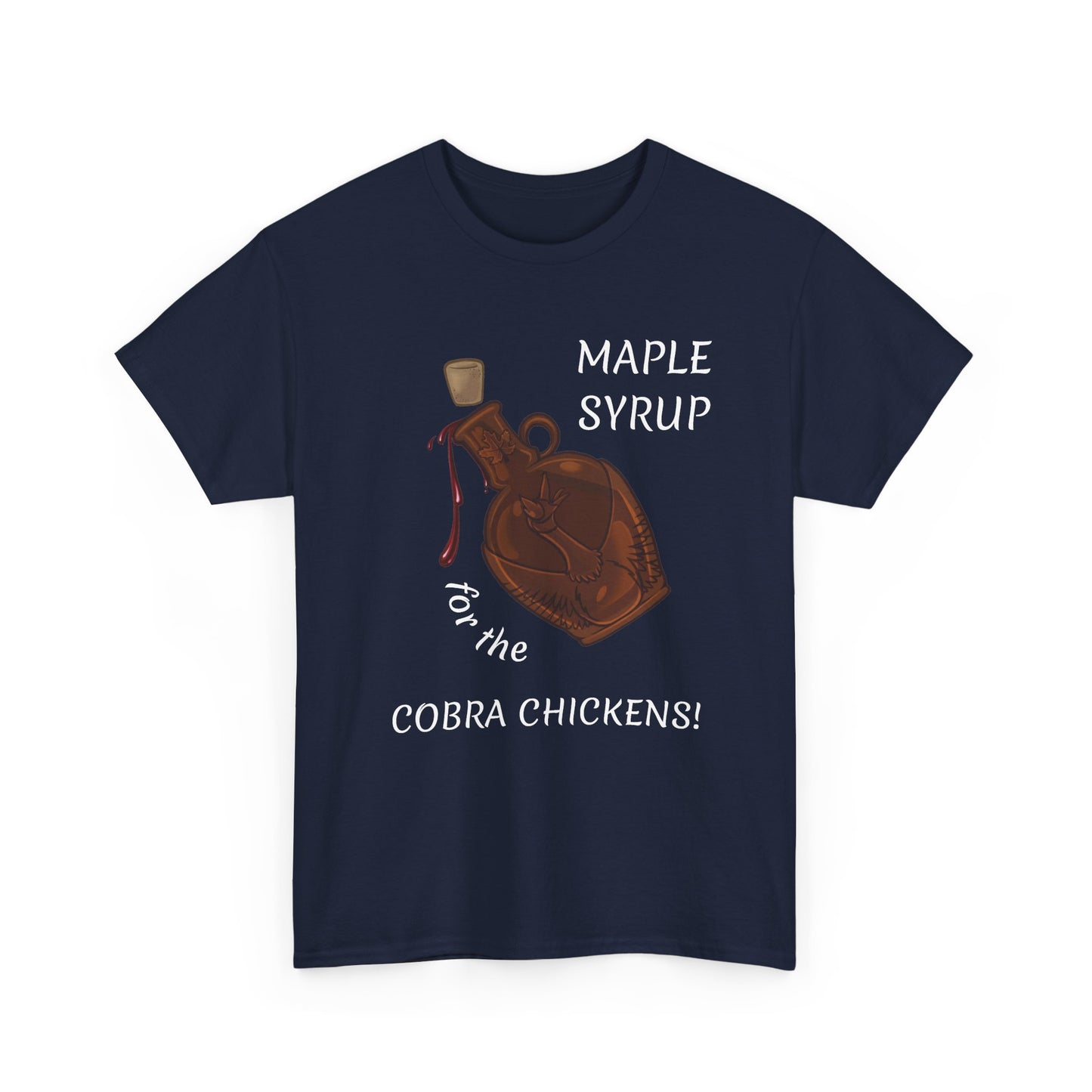 MAPLE SYRUP FOR THE COBRA CHICKENS CANADA T shirt