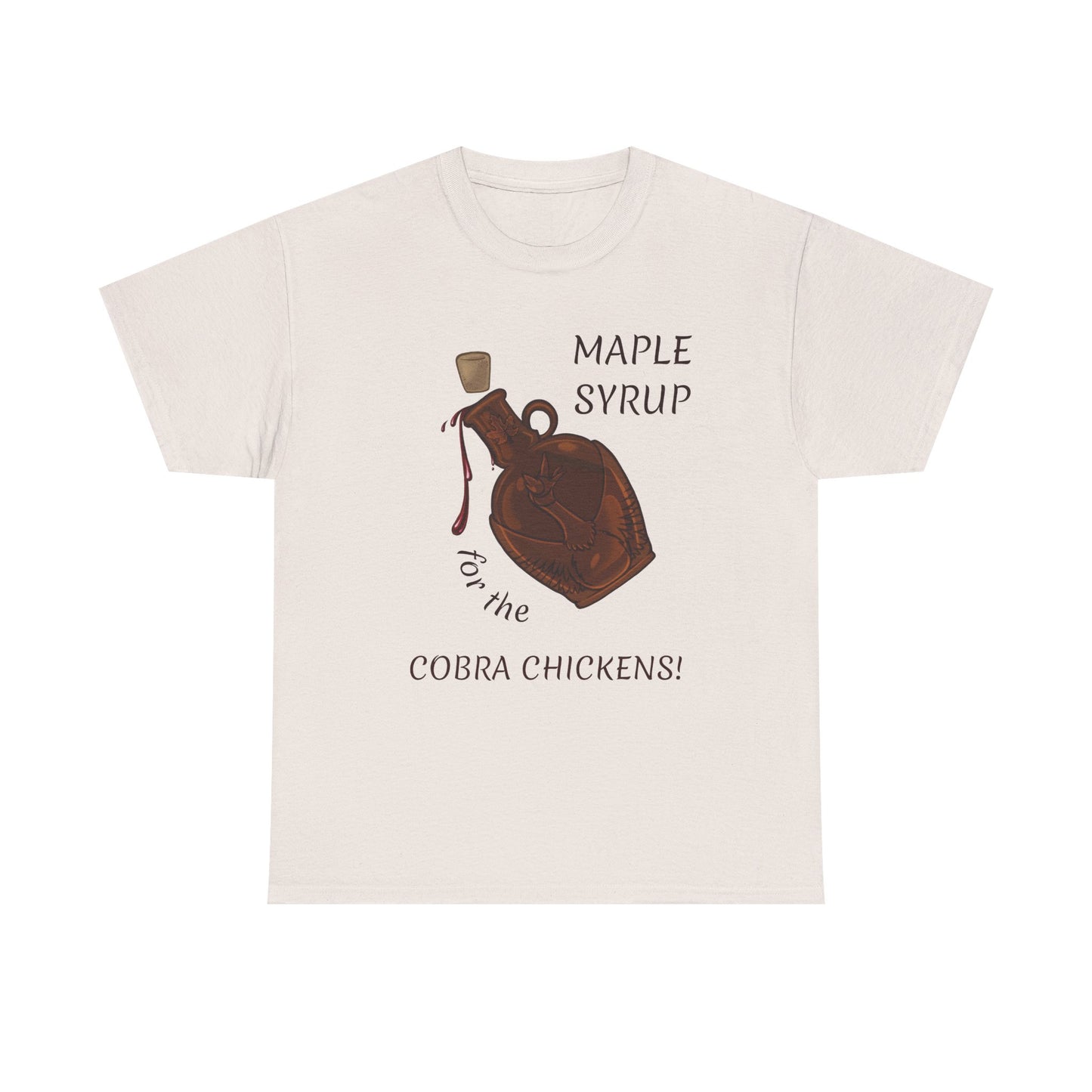 MAPLE SYRUP FOR THE COBRA CHICKENS CANADA T shirt