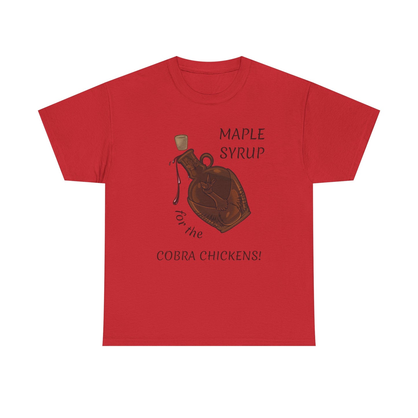 MAPLE SYRUP FOR THE COBRA CHICKENS CANADA T shirt