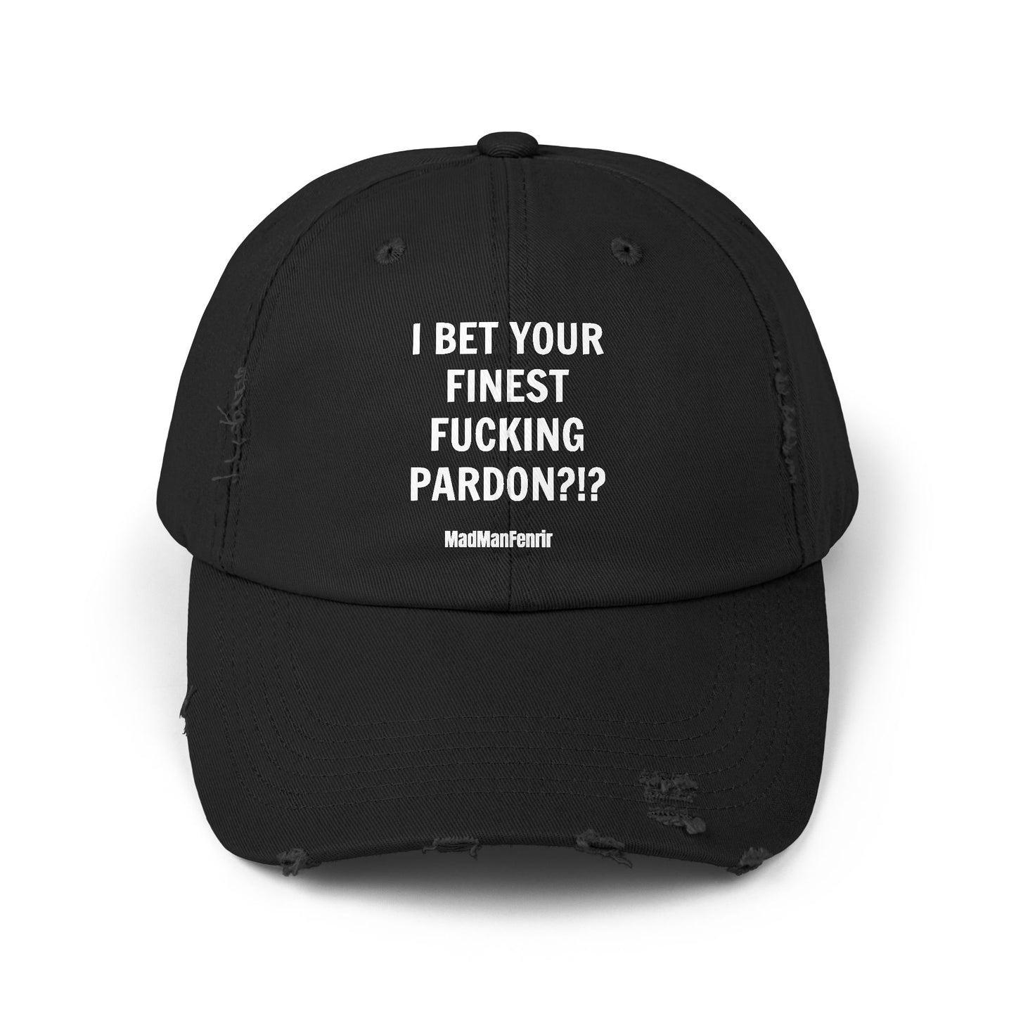 I BEG YOUR FINEST FUCKING PARDON?!? Hat