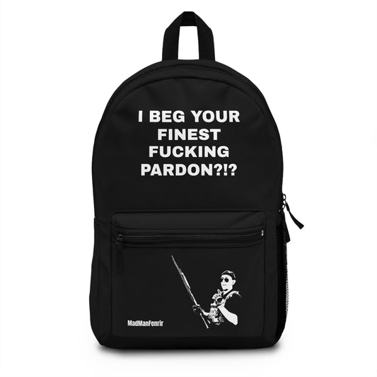 I BEG YOUR FINEST FUCKING PARDON Backpack