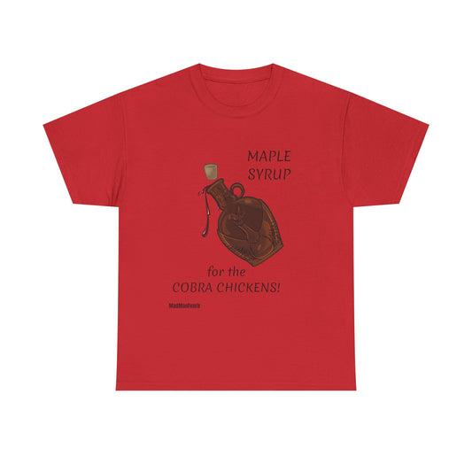 MAPLE SYRUP for the COBRA CHICKENS T-Shirt