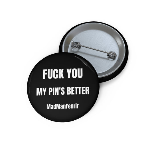 Fuck You My Pin's Better Pin