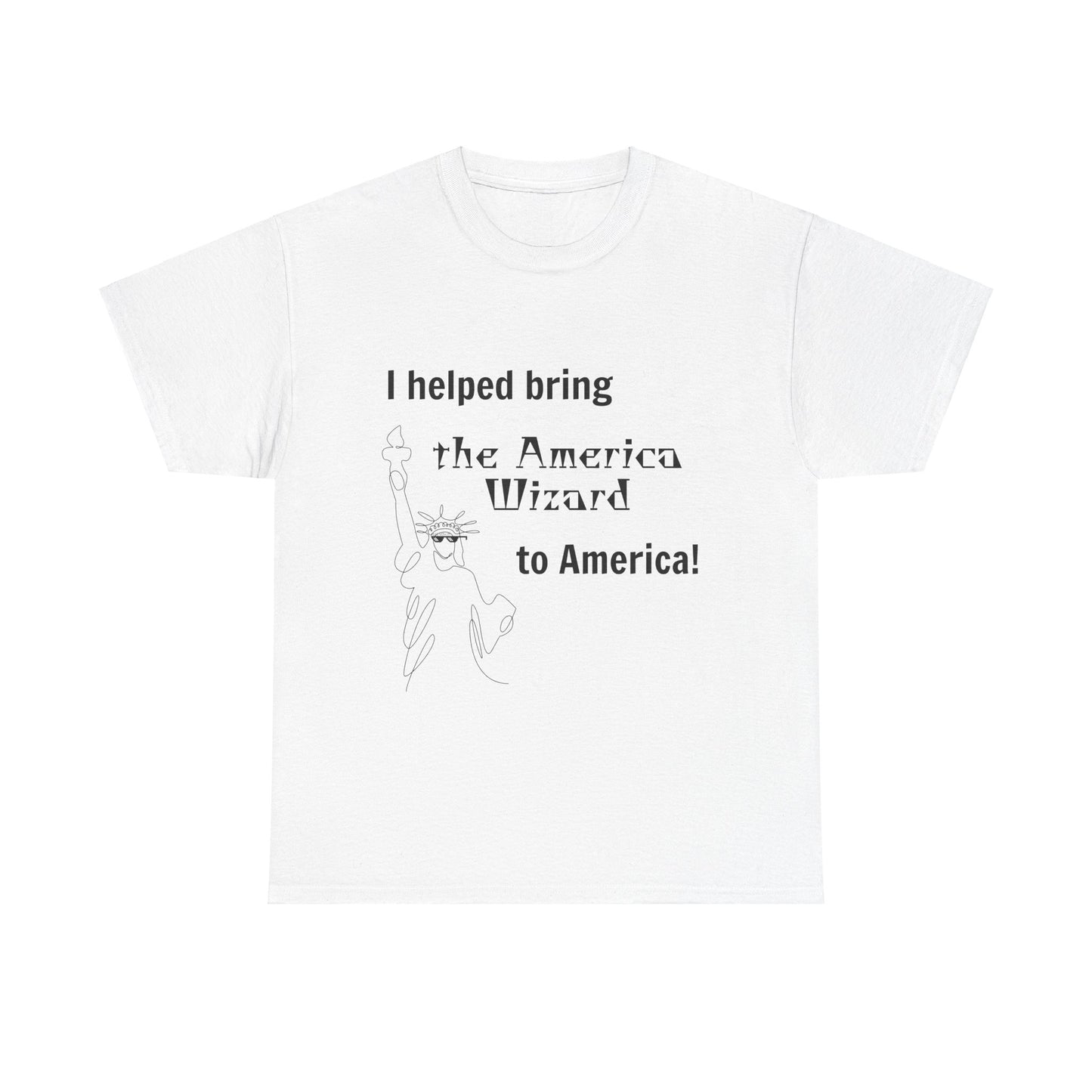 I helped bring the America Wizard to America T-Shirt