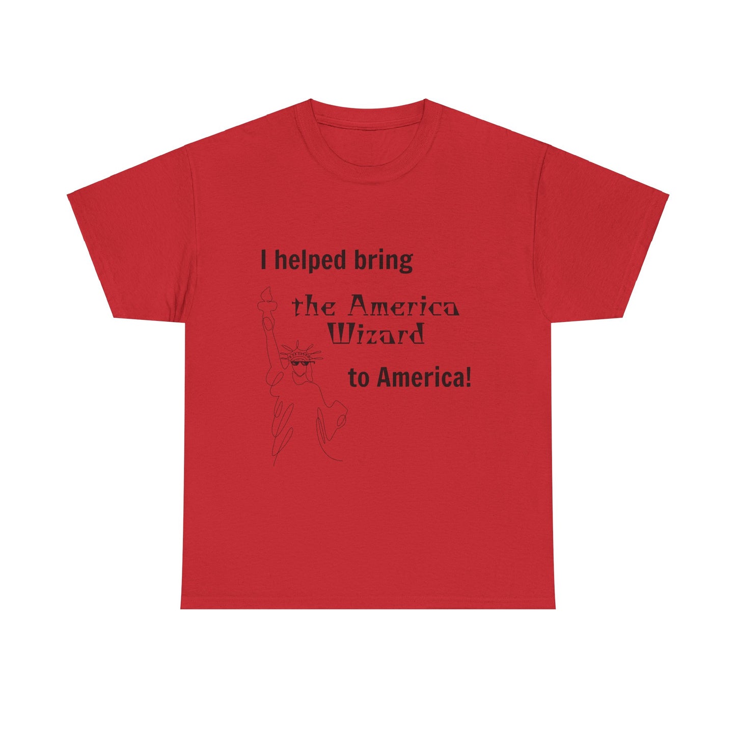 I helped bring the America Wizard to America T-Shirt