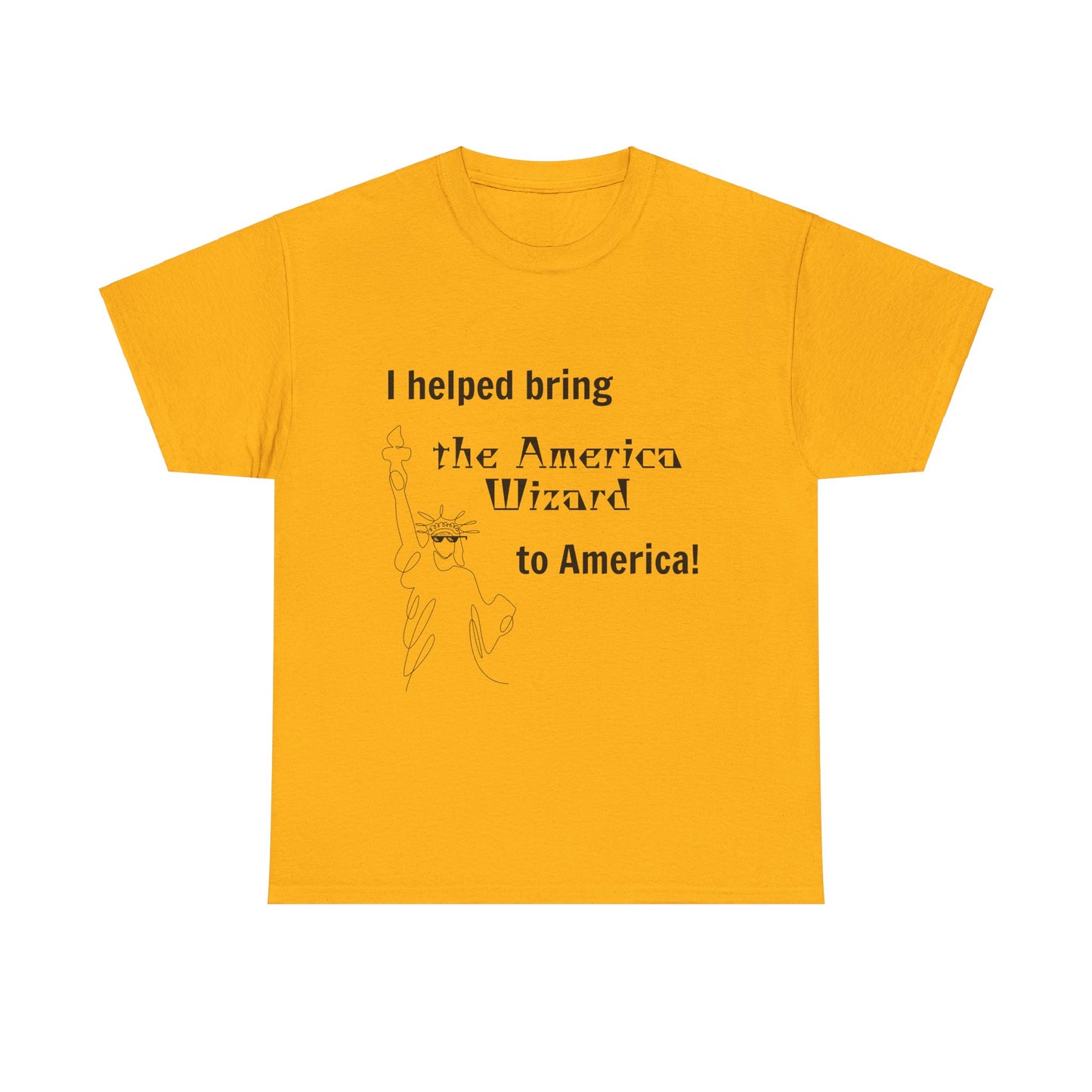 I helped bring the America Wizard to America T-Shirt