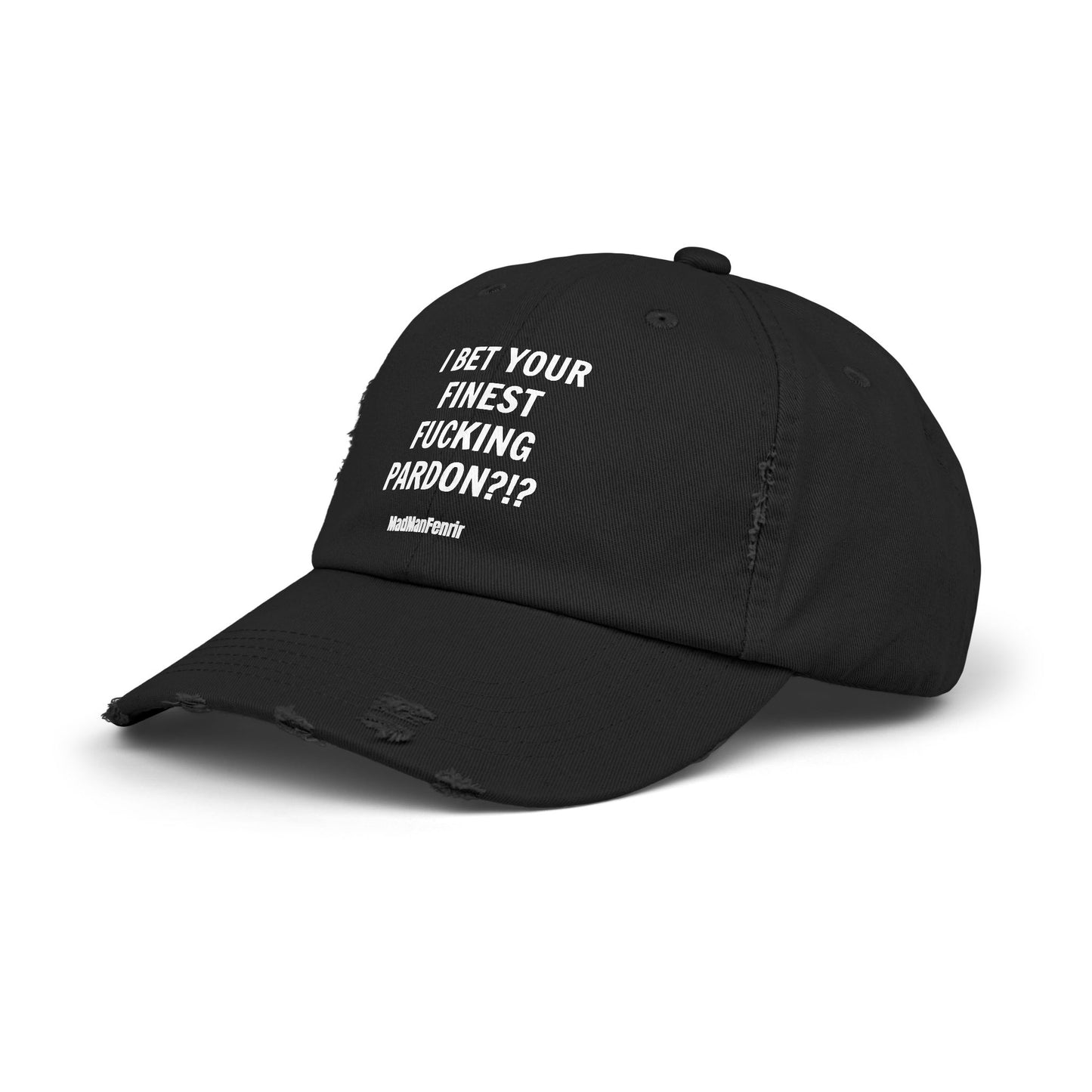 I BEG YOUR FINEST FUCKING PARDON?!? Hat